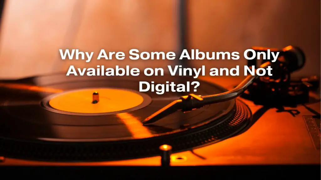 Why Are Some Albums Only Available on Vinyl and Not Digital?