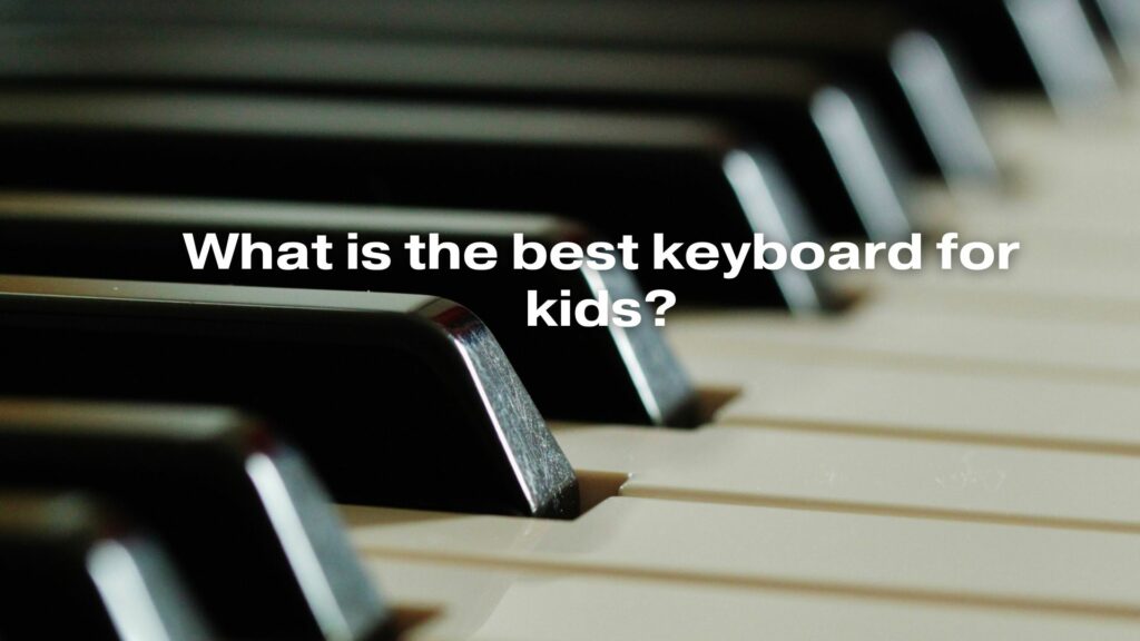 What is the best keyboard for kids?