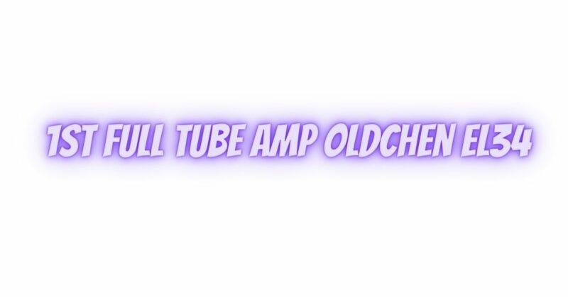1st full tube amp Oldchen EL34