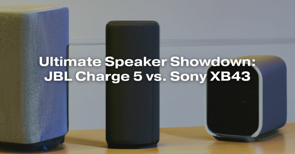 Ultimate Speaker Showdown: JBL Charge 5 vs. Sony XB43
