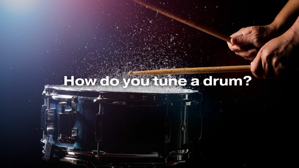 How do you tune a drum?