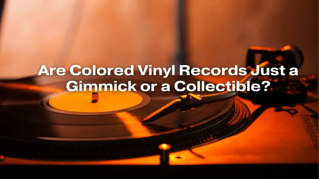 Are Colored Vinyl Records Just a Gimmick or a Collectible?