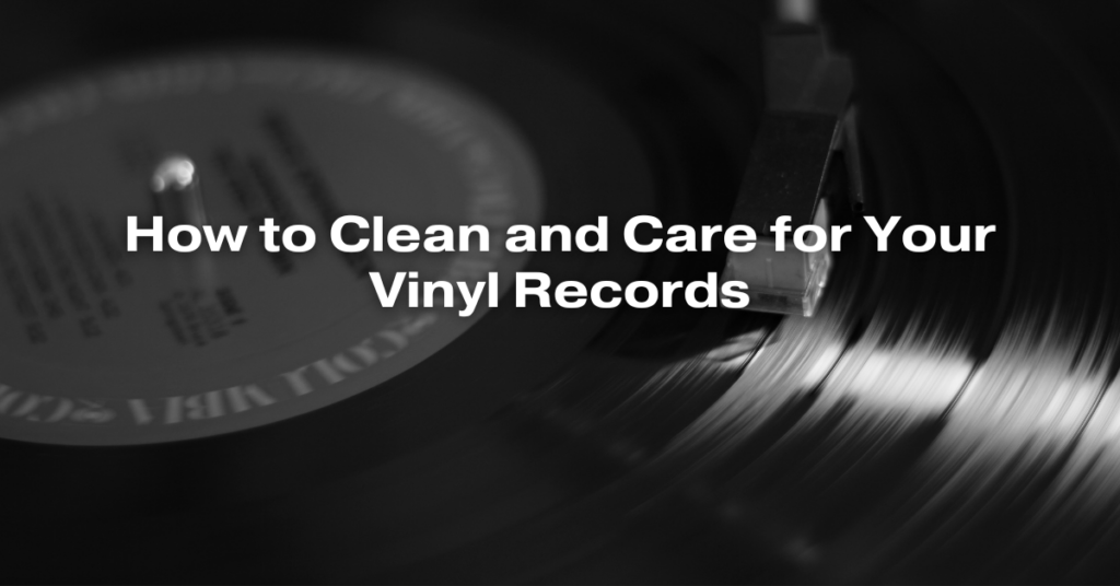 How to Clean and Care for Your Vinyl Records