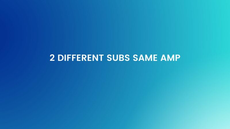 2 different subs same amp