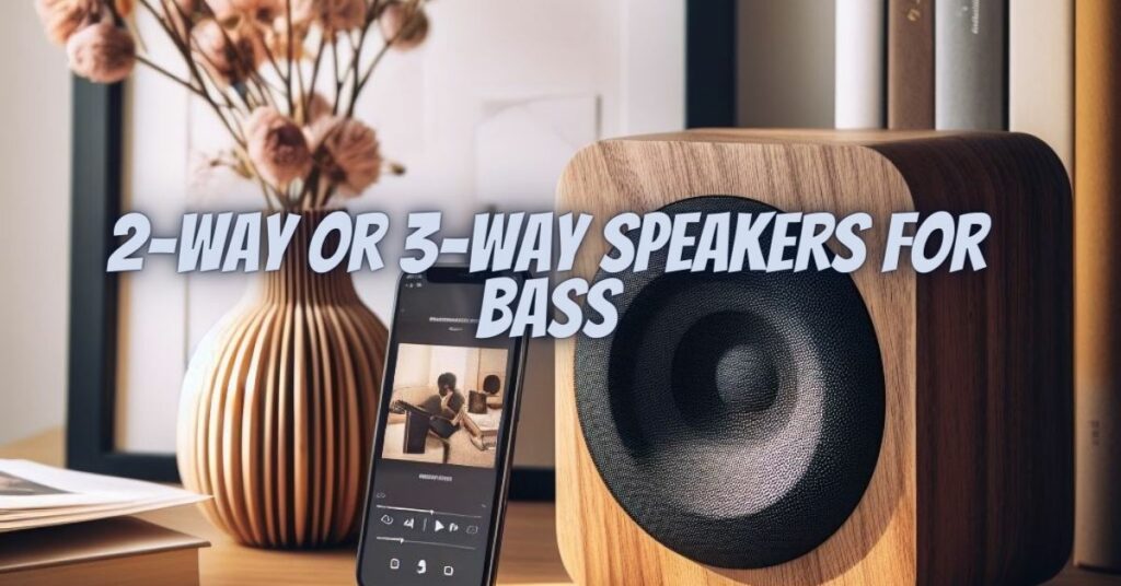 2-way or 3-way speakers for bass