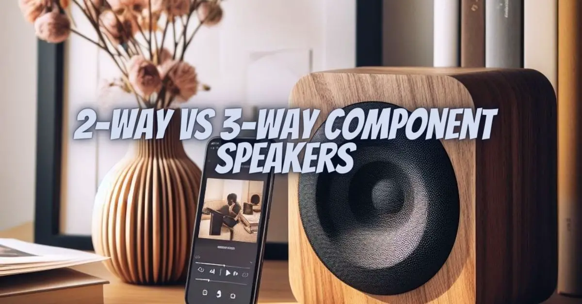 2way vs 3way component speakers All For Turntables