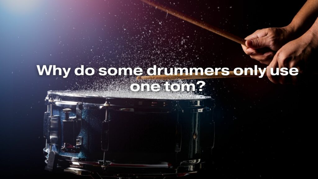 Why do some drummers only use one tom?