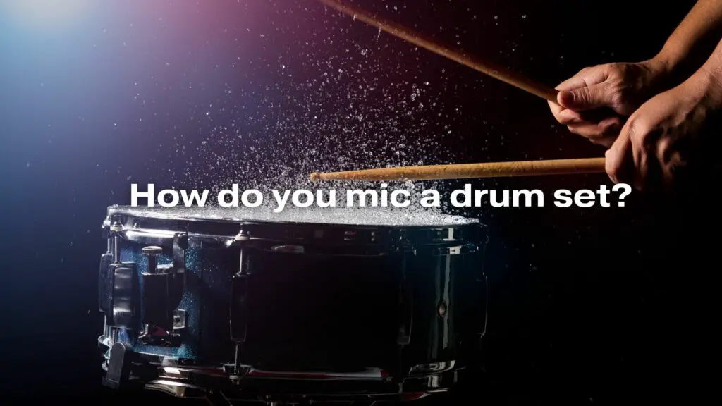 How do you mic a drum set?