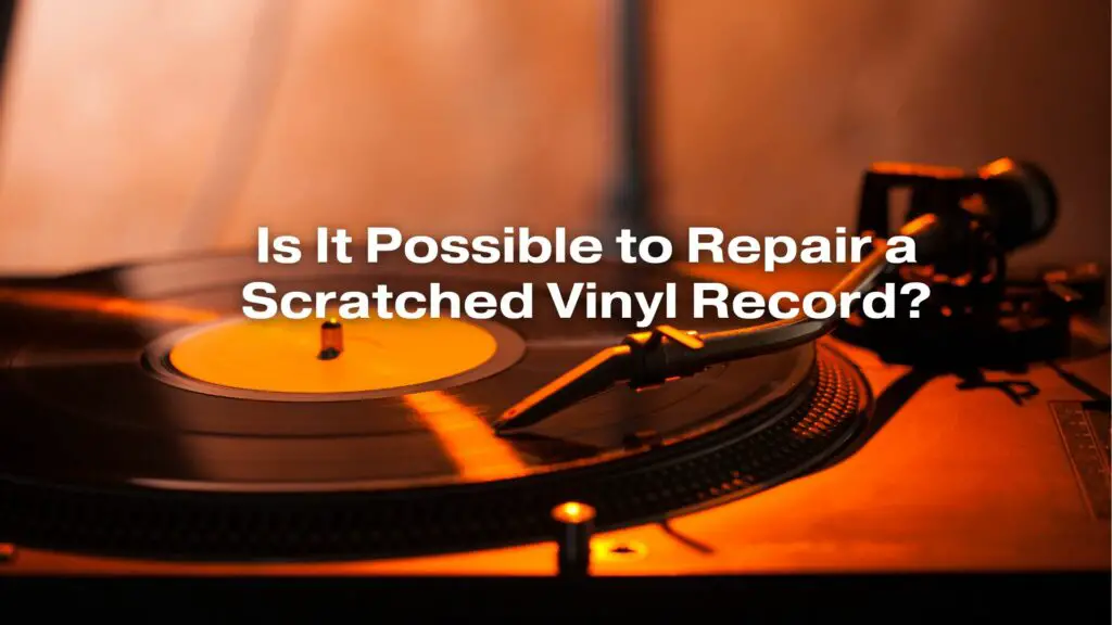 Is It Possible to Repair a Scratched Vinyl Record?