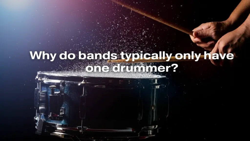 Why do bands typically only have one drummer?