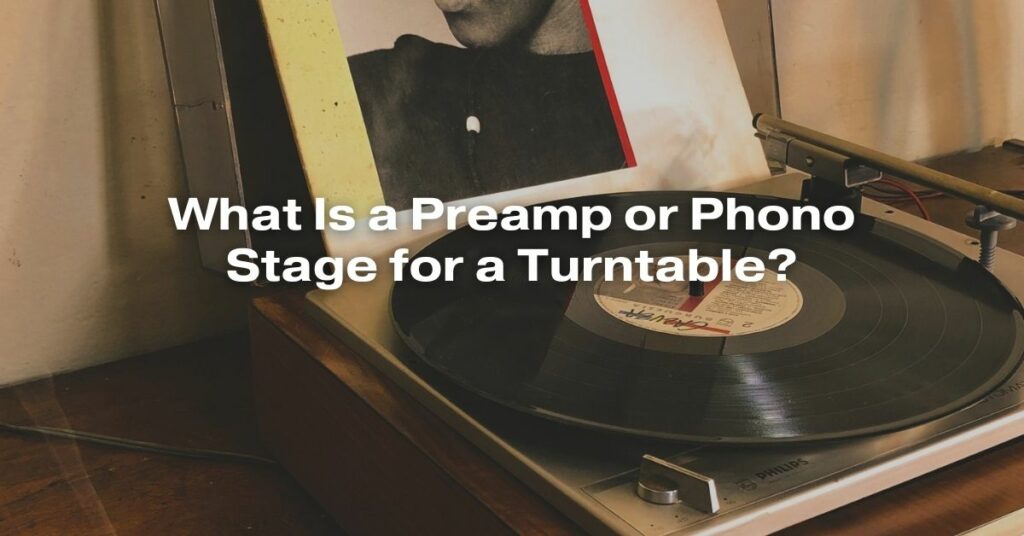What Is a Preamp or Phono Stage for a Turntable?