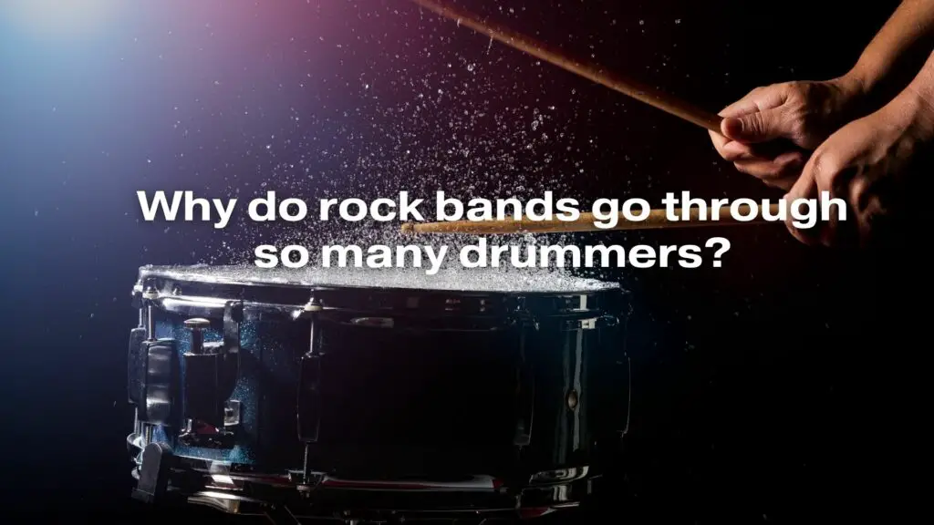 Why do rock bands go through so many drummers?