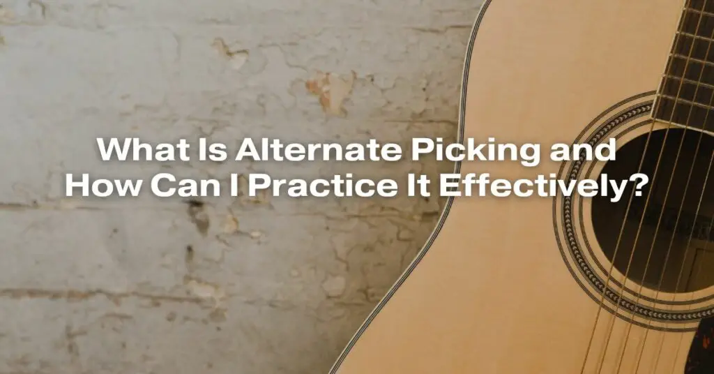 What Is Alternate Picking and How Can I Practice It Effectively?