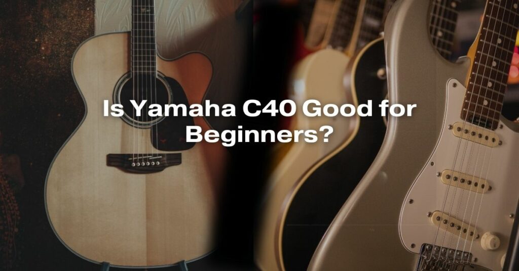 Is Yamaha C40 Good for Beginners?