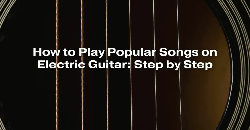 how-to-play-popular-songs-on-electric-guitar-step-by-step-all-for