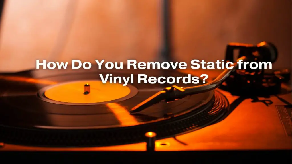 How Do You Remove Static from Vinyl Records?