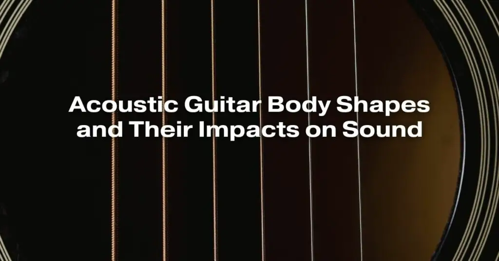Acoustic Guitar Body Shapes and Their Impacts on Sound