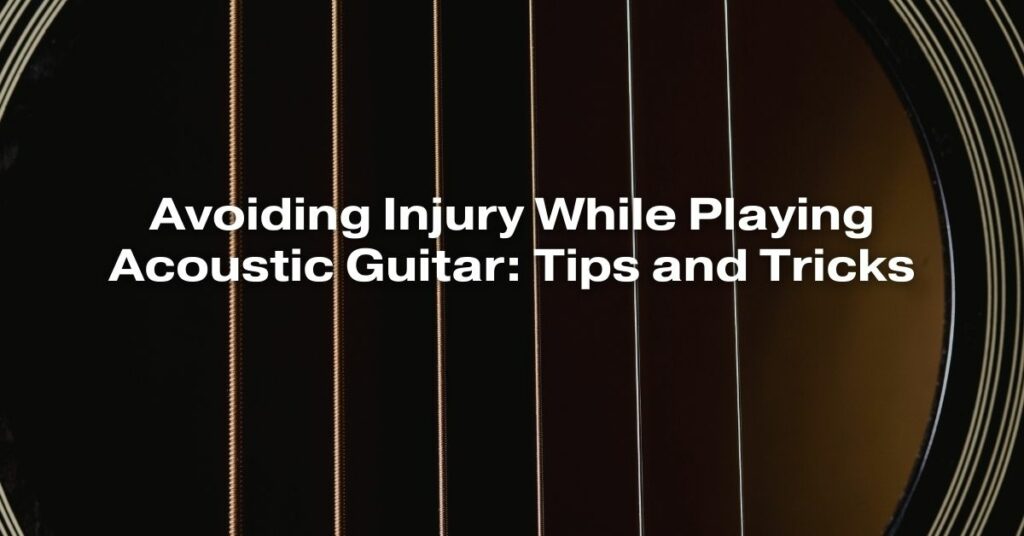 Avoiding Injury While Playing Acoustic Guitar: Tips and Tricks