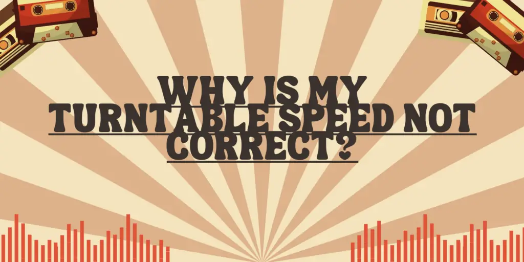 Why is my turntable speed not correct? All For Turntables