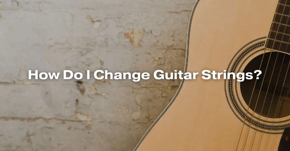 How Do I Change Guitar Strings? - All For Turntables