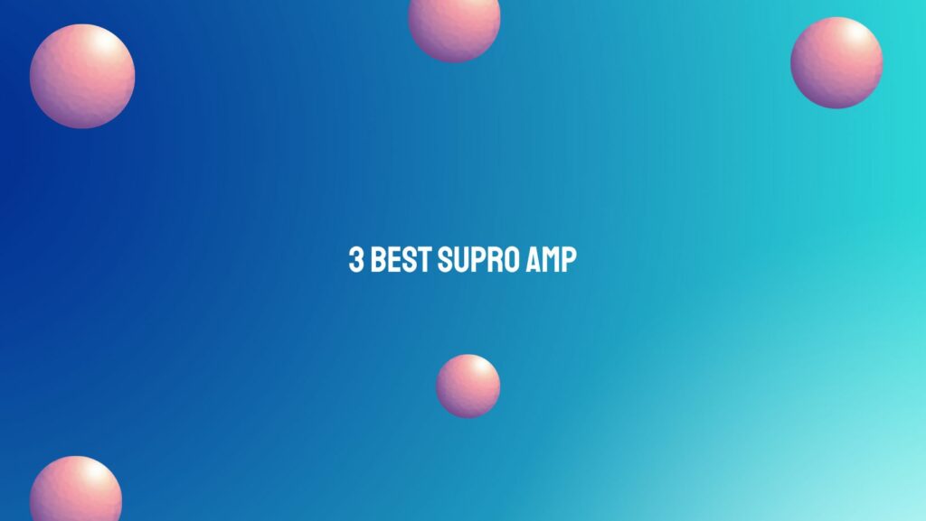 3 Best Supro amp