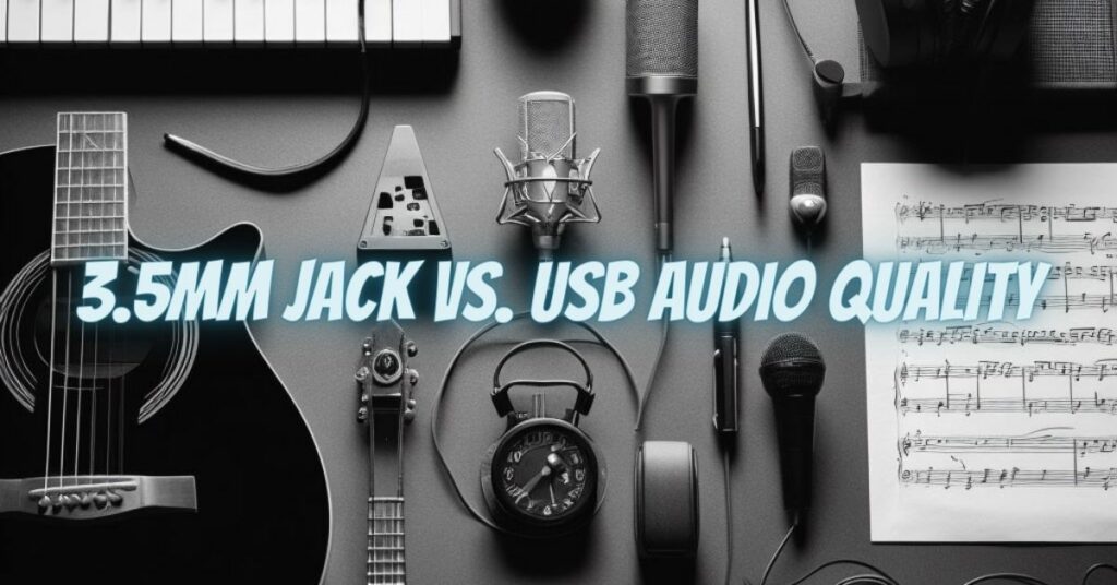 3.5mm Jack vs. USB Audio Quality