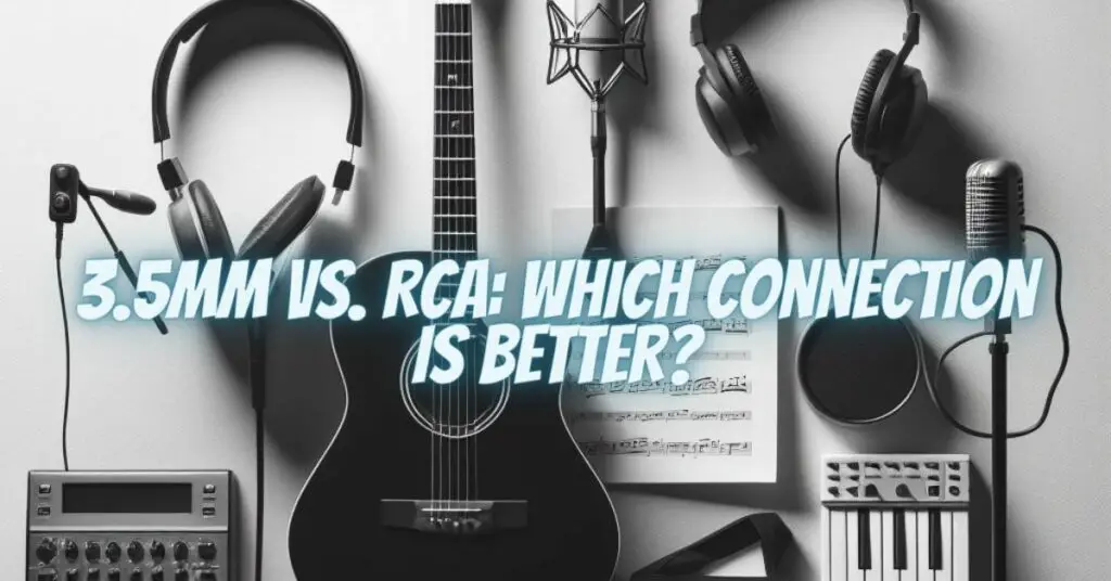 3.5mm vs. RCA: Which Connection is Better?