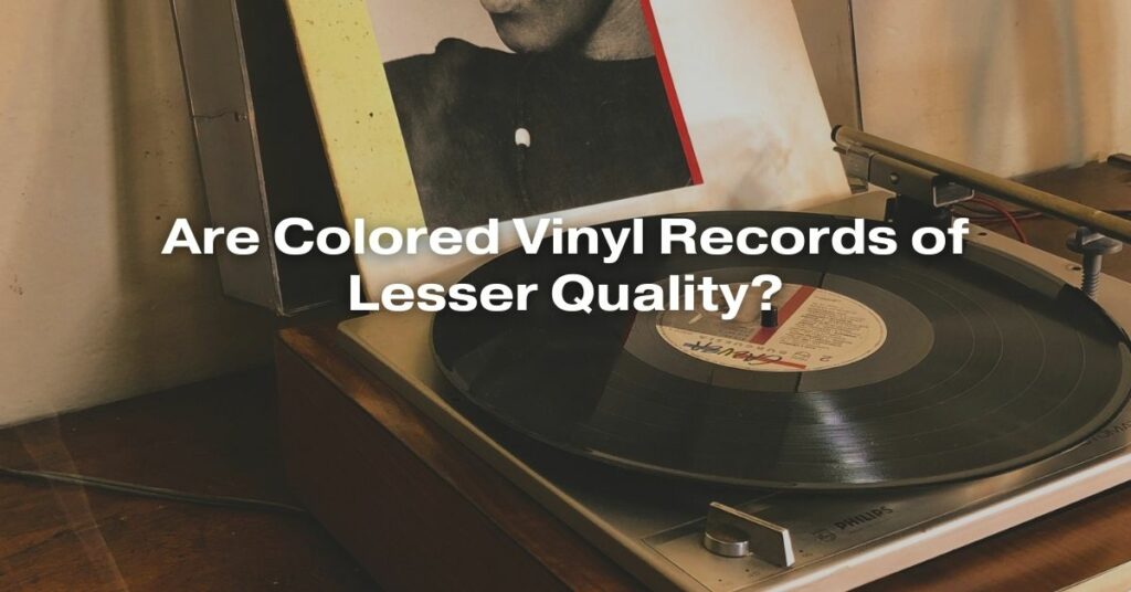 Are Colored Vinyl Records of Lesser Quality?