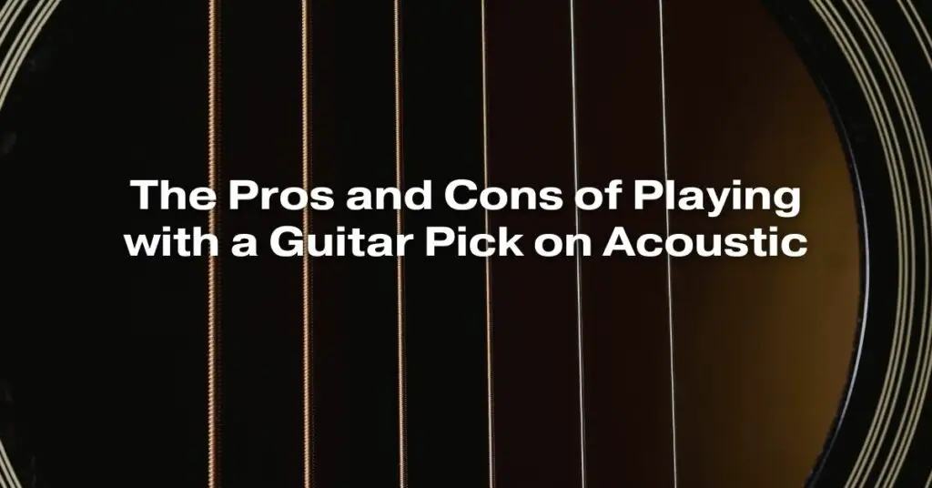The Pros and Cons of Playing with a Guitar Pick on Acoustic All For
