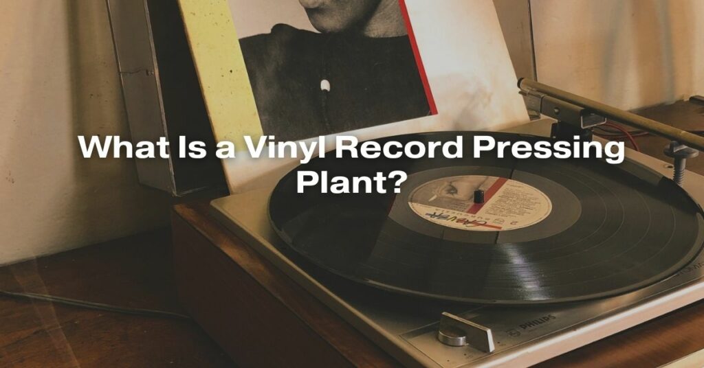 What Is a Vinyl Record Pressing Plant?
