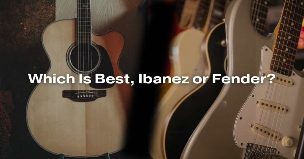 Which Is Best, Ibanez or Fender?