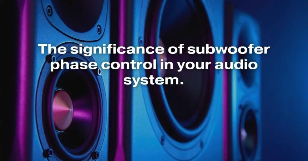The Significance of Subwoofer Phase Control in Your Audio System
