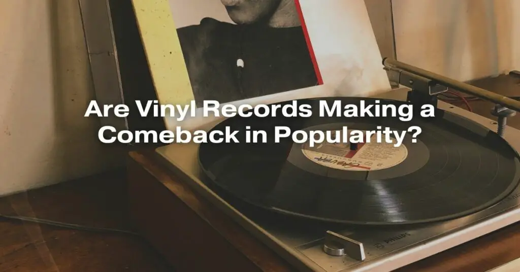 Are Vinyl Records Making a Comeback in Popularity?