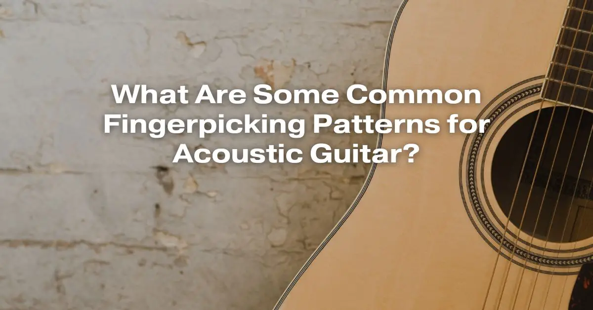 What Are Some Common Fingerpicking Patterns for Acoustic Guitar? All