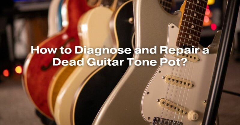 How to Diagnose and Repair a Dead Guitar Tone Pot?