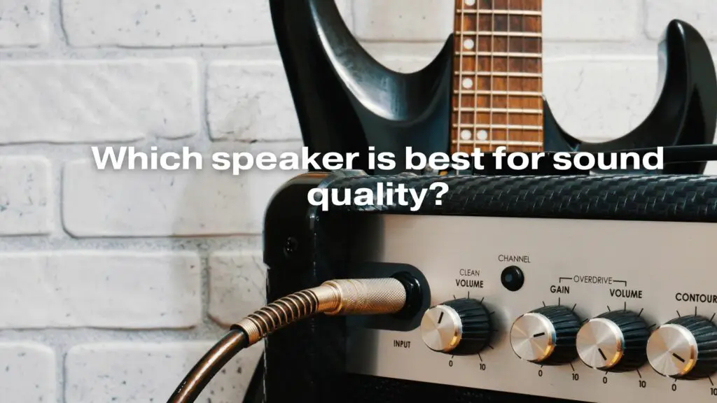 Which speaker is best for sound quality?