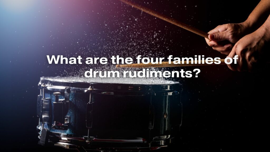 What are the four families of drum rudiments?