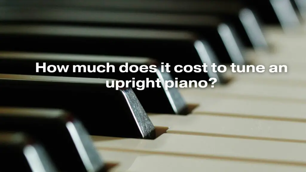 How much does it cost to tune an upright piano? All For Turntables