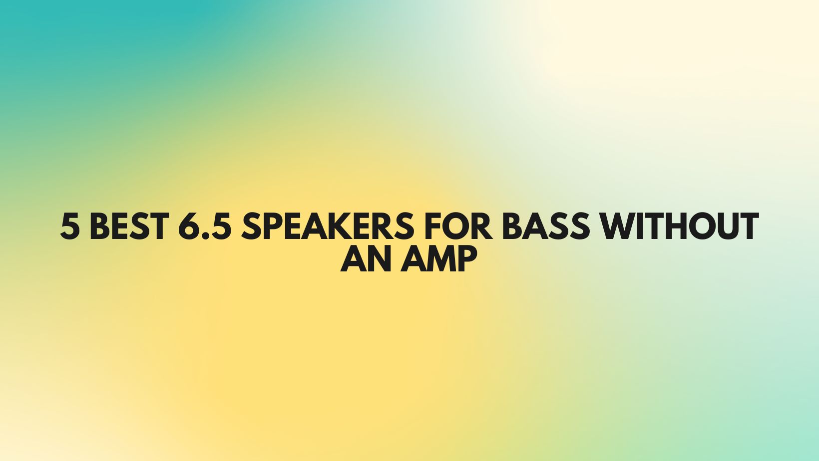5 Best 6.5 Speakers for Bass Without an Amp All For Turntables