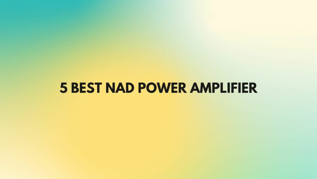 5 Best NAD power amplifier