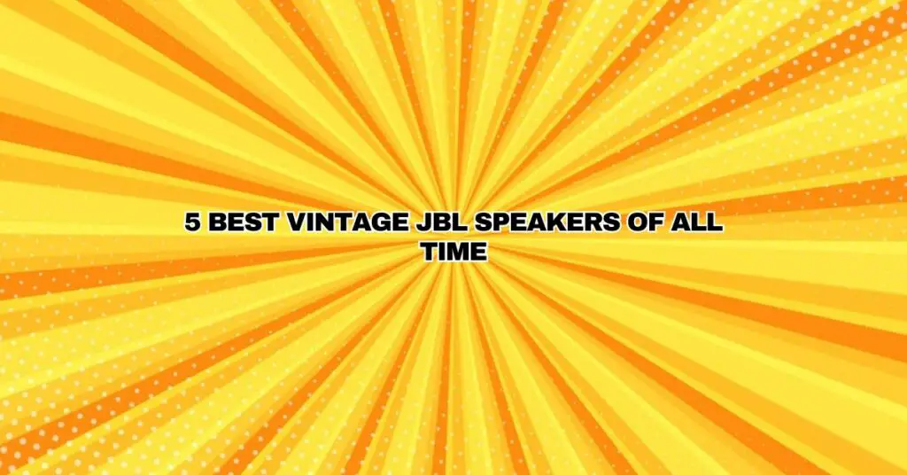 5 Best Vintage JBL Speakers of all time