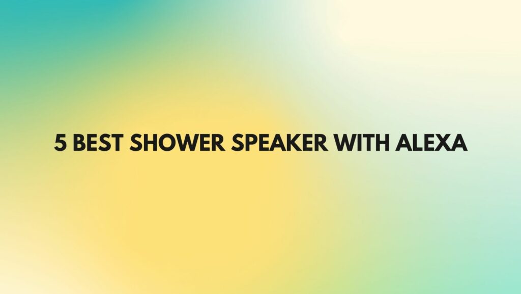 5 Best shower speaker with Alexa All For Turntables