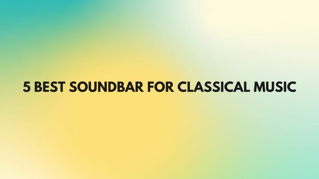 5 Best soundbar for classical music