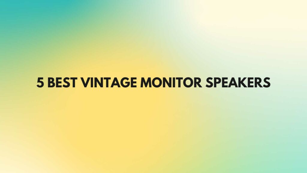 5 Best vintage Monitor speakers