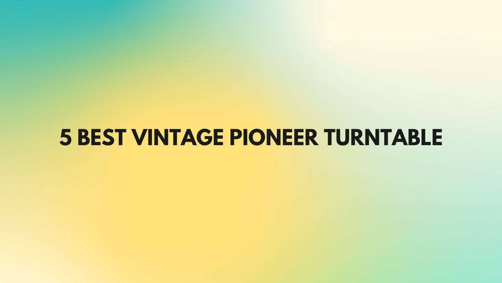 5 Best vintage Pioneer turntable All For Turntables