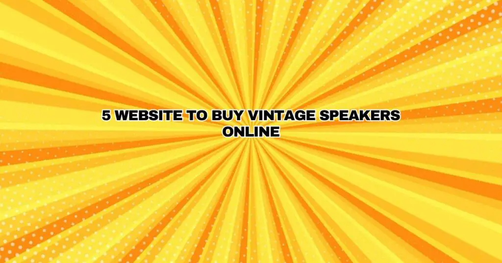 5 Website to buy Vintage Speakers Online