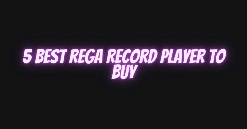 5 best Rega record player to buy