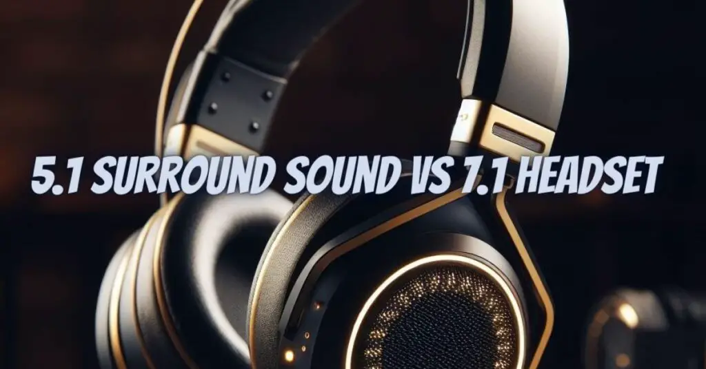 5.1 surround sound vs 7.1 headset All For Turntables