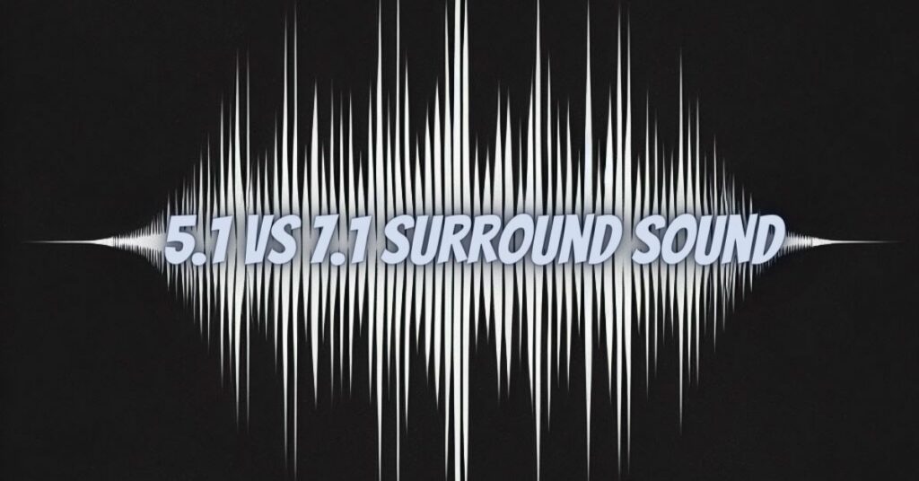 5.1 vs 7.1 surround sound