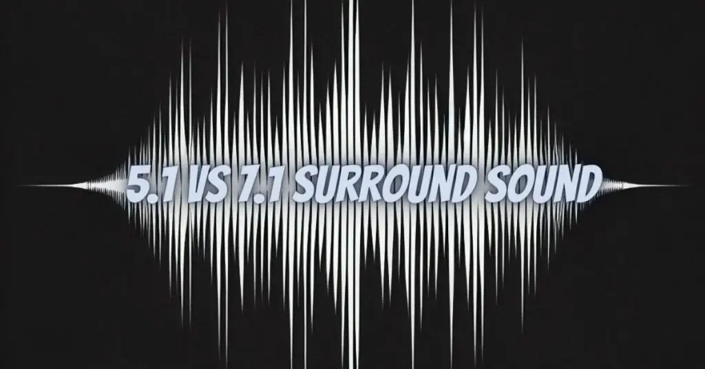 5.1 vs 7.1 surround sound